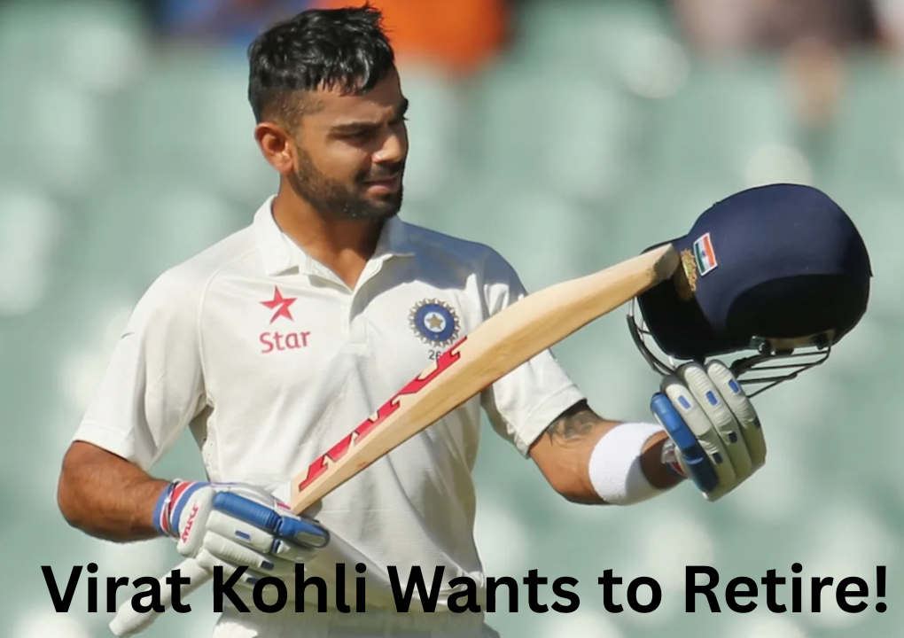 Virat Kohli Wants to Retire